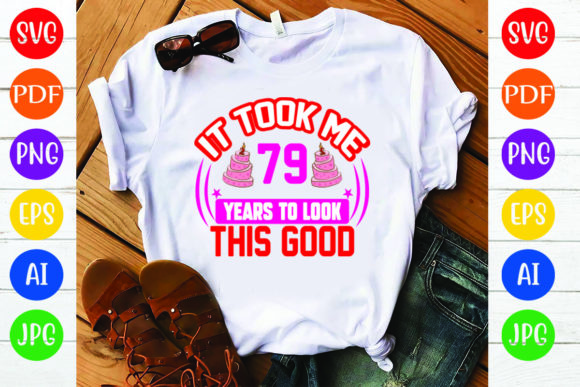 Birthday T-Shirt Design Graphics: It Took Me 79 Y Review