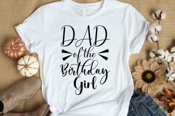 Dad of the Birthday Girl Graphics & T-Shirt Designs