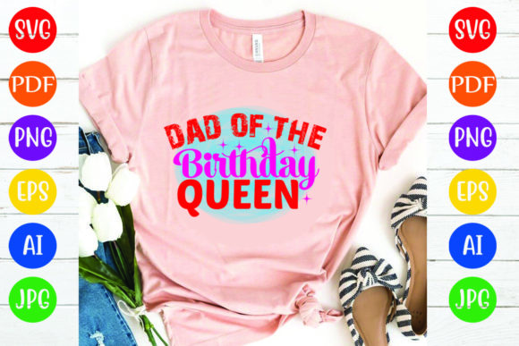 Dad of the Birthday Queen: Graphics & T-Shirt Designs
