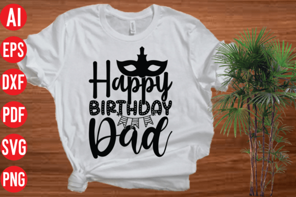 Happy Birthday Dad SVG: Graphics & T-Shirt Designs