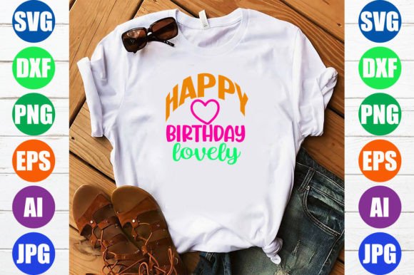 Happy Birthday Lovely: Graphics & T-Shirt Designs
