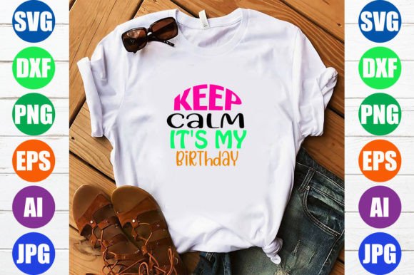 Keep Calm It's My Birthday Graphics for T-Shirt Designs