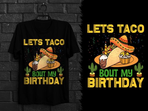 Lets Taco Bout My Birthday Graphics & T-Shirt Designs