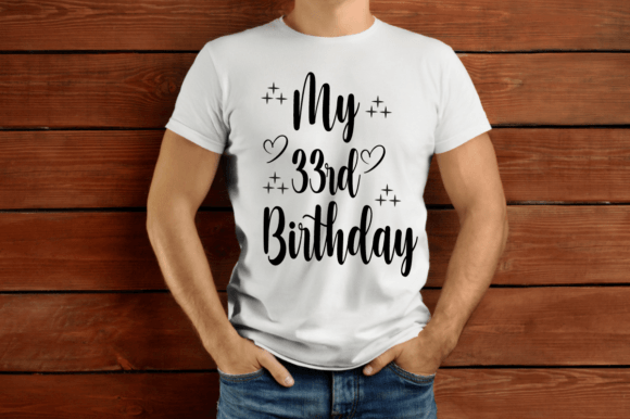 My 33rd Birthday SVG: Graphics & T-Shirt Designs