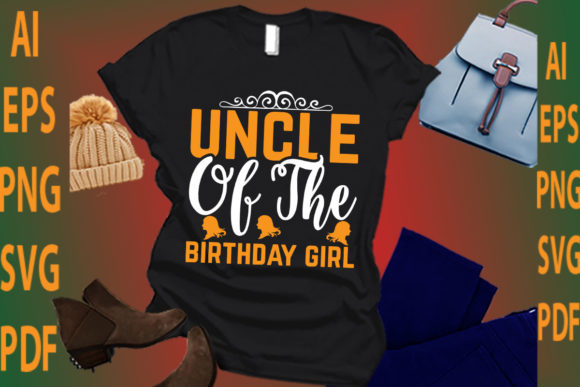 Uncle of the Birthday Girl: Graphics for T-Shirt Designs
